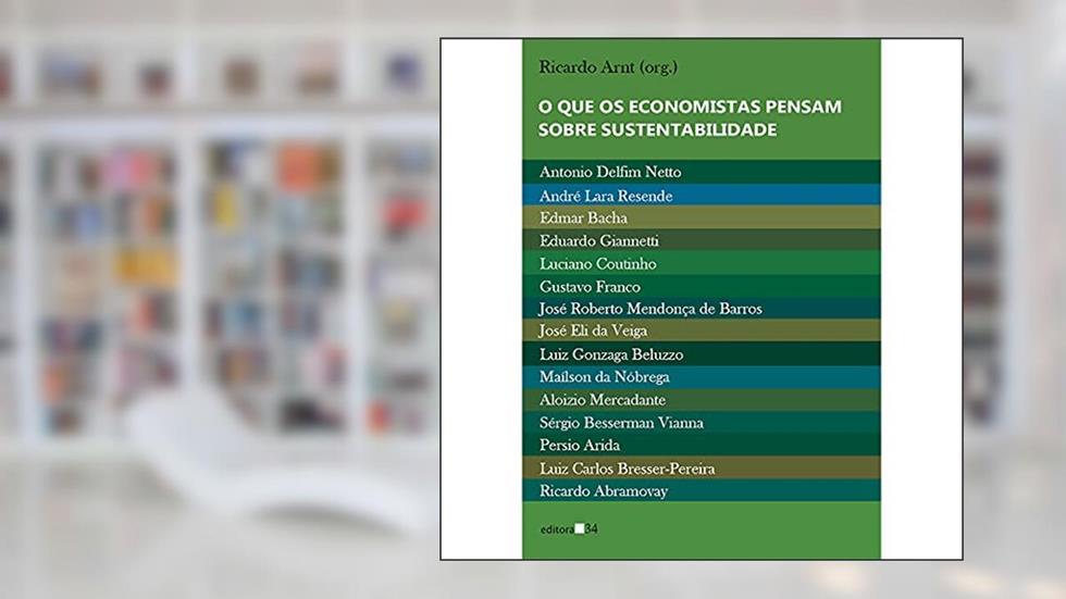 O que os economistas pensam sobre sustentabilidade, do autor Ricardo Arnt