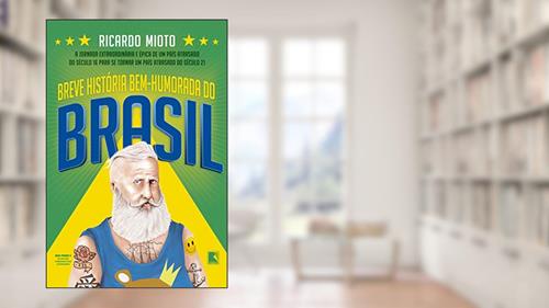 Capa de Breve história bem-humorada do Brasil: A jornada extraordinária de um país atrasado do século 16 para se tornar um país atrasado do século 21, do autor Ricardo Mioto