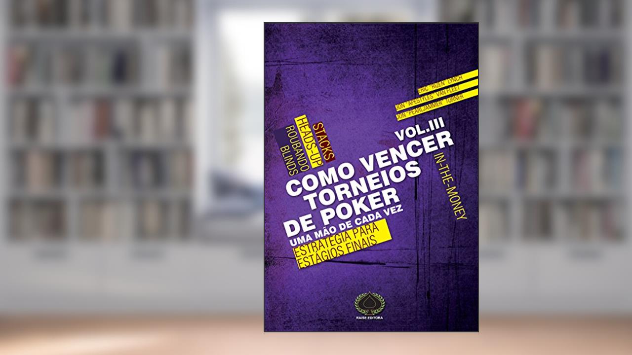 Capa de Como Vencer Torneios de Poker. Estratégia Para Estágios Finais - Volume 3, do autor Eric Lynch; Jon Fleet; Jon Turner