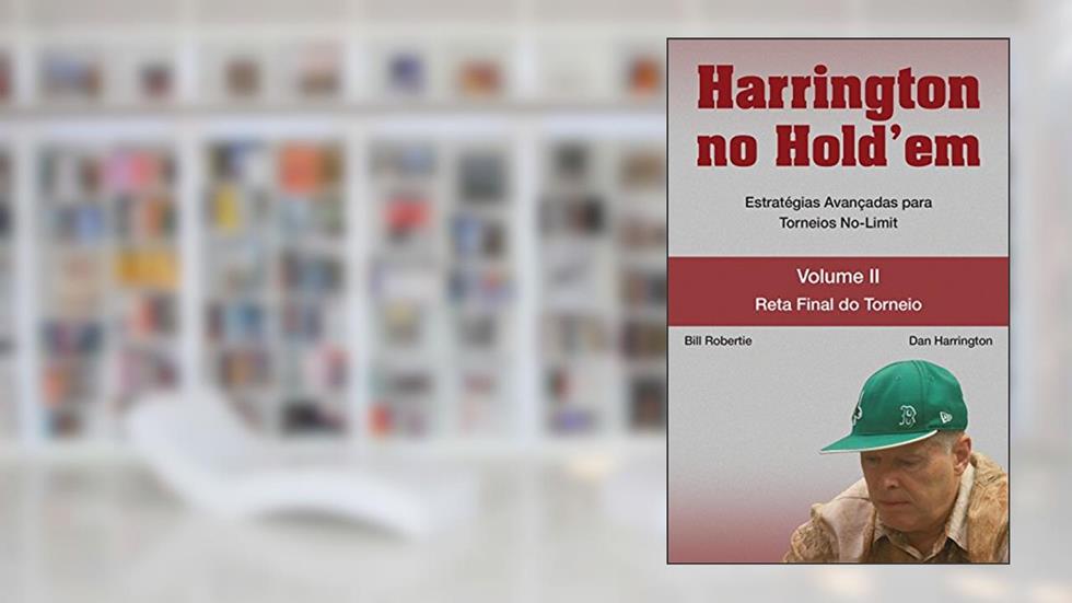 Harrington no Hold'em. Estratégias Avançadas Para Torneios No-Limit. Reta Final do Torneio - Volume 2, do autor Dan Harrington; Bill Robertie