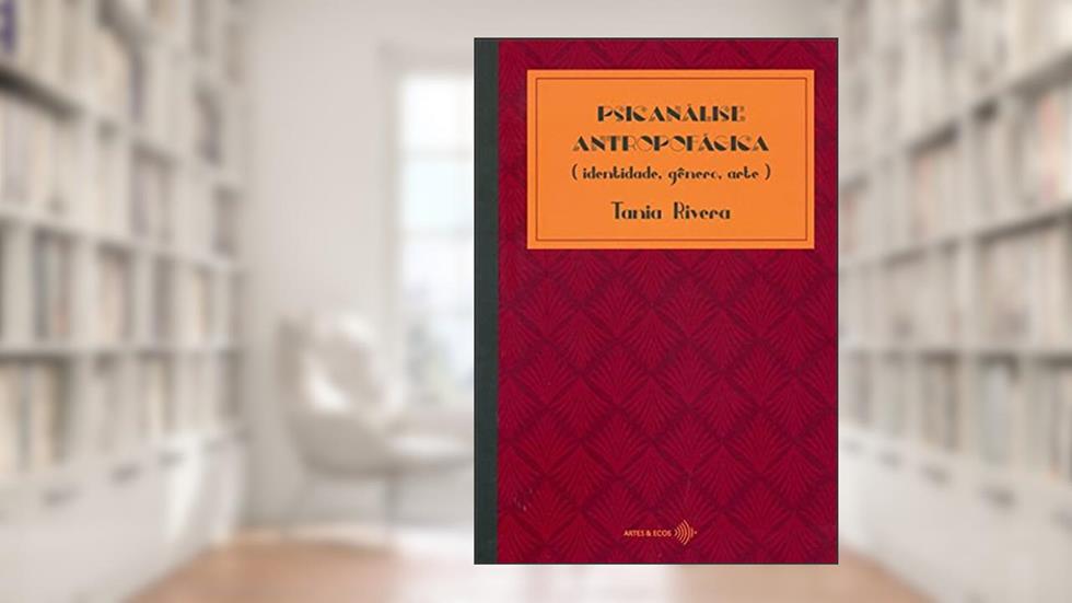 Psicanálise Antropofágica (Identidade, Gênero, Arte), do autor Tania Rivera