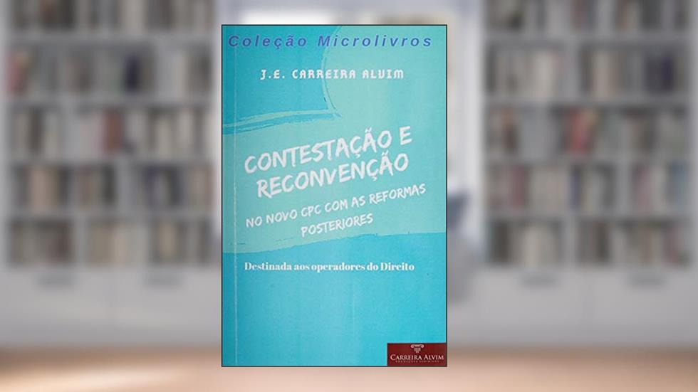 Contestação e Reconvenção no Novo Cpc, do autor J. E. Carreira Alvim