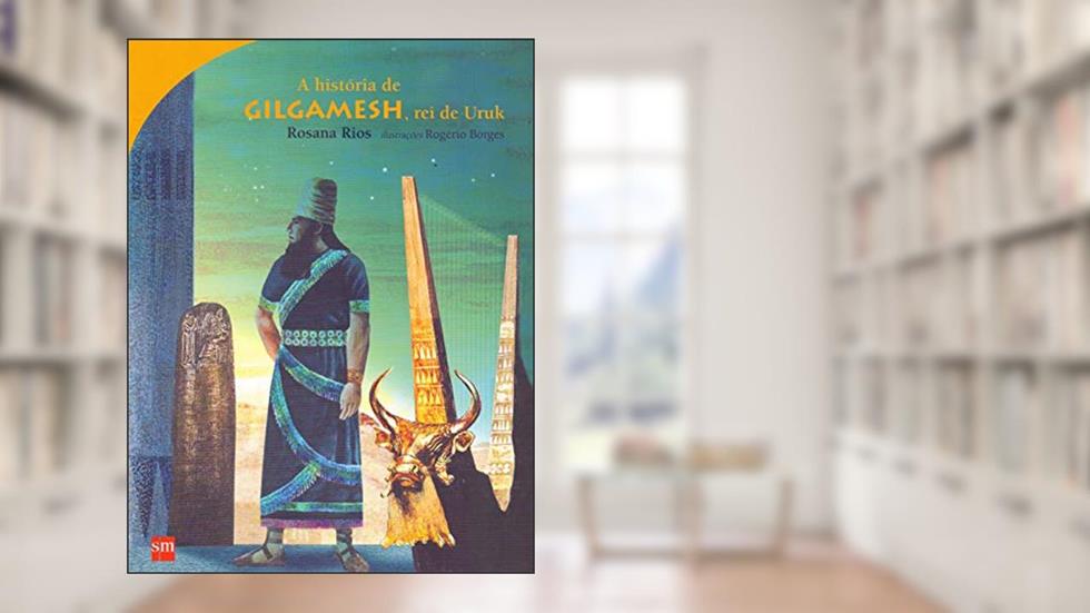 A História de Gilgamesh. Rei de Uruk, do autor Rosana Rios