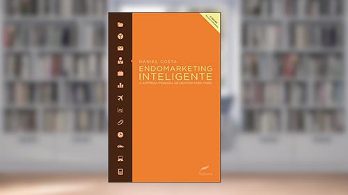 Capa de Endomarketing inteligente: A empresa pensada de dentro para fora, do autor Daniel Costa