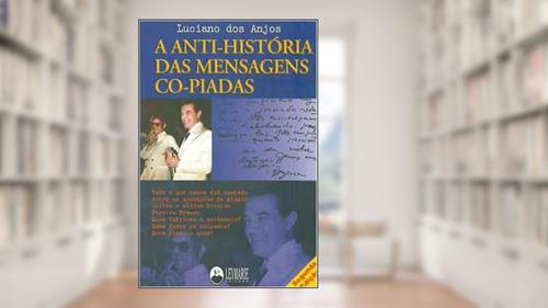 Capa de A Anti-História das Mensagens Co-Piadas, do autor Luciano Dos Anjos