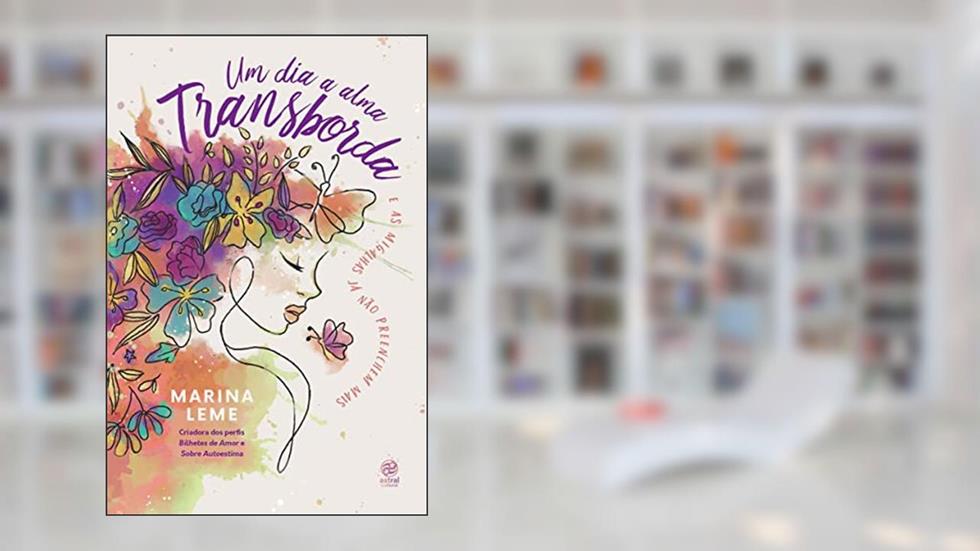 Um dia a alma transborda: E as migalhas já não preenchem mais, do autor Marina Leme