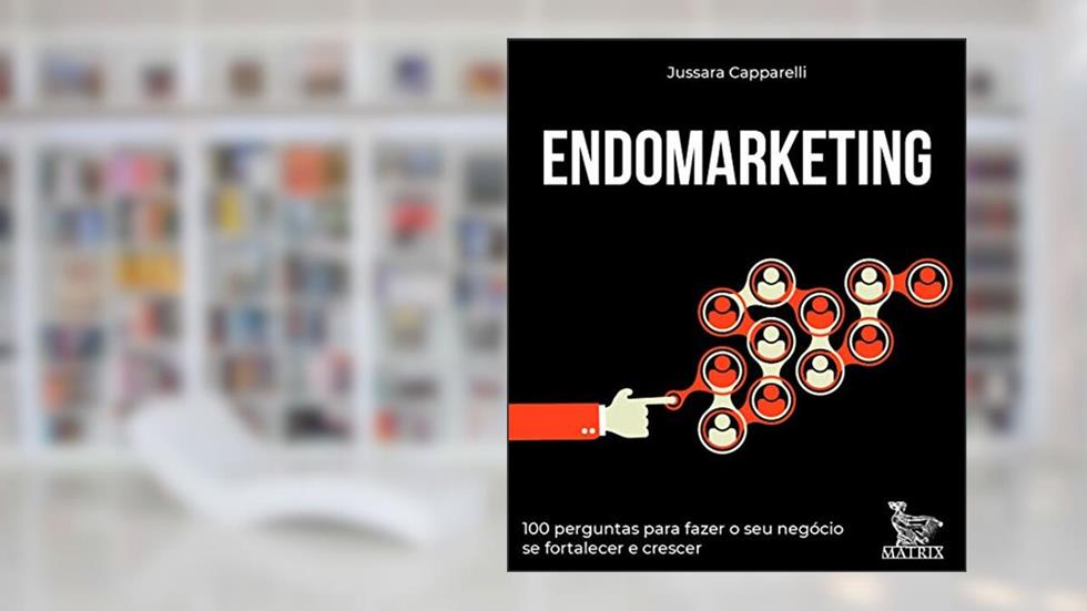 Endomarketing: 100 perguntas para fazer o seu negócio se fortalecer e crescer, do autor Jussara Capparelli
