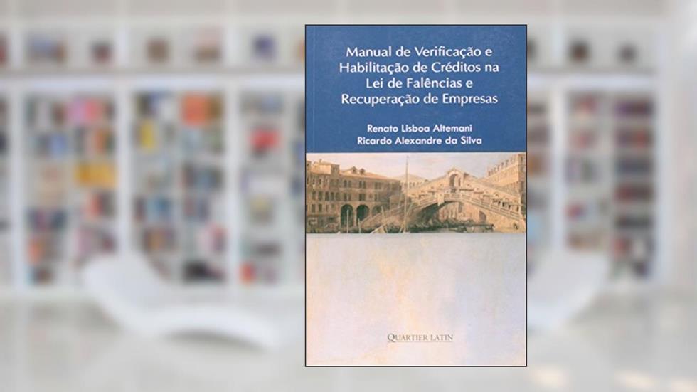 Manual De Verificação E Habilitação De Créditos Na Lei De Falências E Recuperação De Empresas, do autor Ricardo Alexandre da Silva