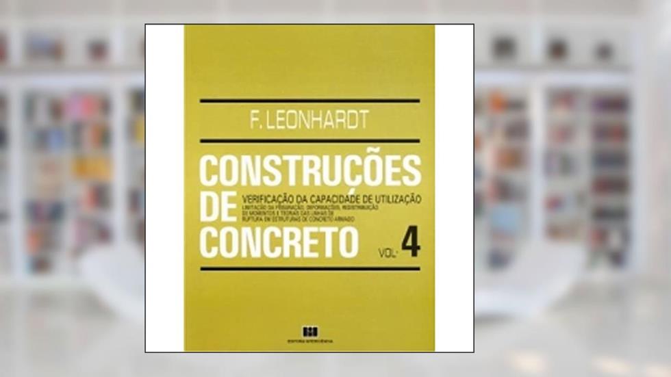 Construções de Concreto: Verificação da Capacidade de Utilização (Volume 4), do autor Fritz Leonhardt