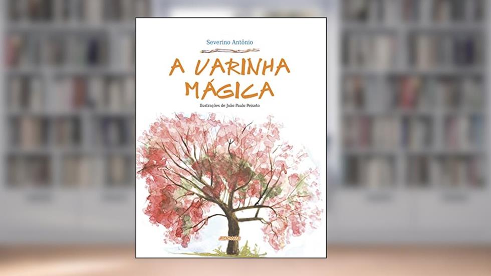 A Varinha Mágica, do autor Severino Antonio Moreira Barbosa
