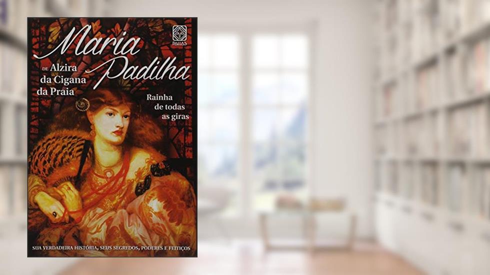 Maria Padilha: rainha de todas as giras, do autor Alzira da Cigana da Praia