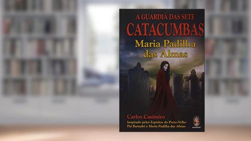 Capa de A Guardiã das Sete Catacumbas: Maria Padilha das Almas, do autor Carlos Casimiro