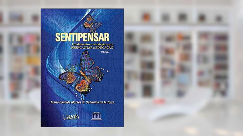 Sentipensar. Fundamentos e Estratégias Para Reencantar a Educação, do autor Saturnino de la Torre; Maria Cândida Moraes