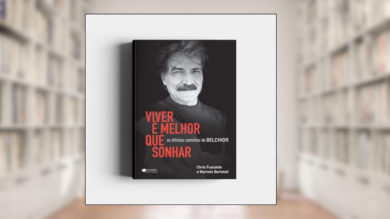 Viver é Melhor que Sonhar: os últimos Caminhos de Belchior, do autor Chris Fuscaldo; Marcelo Bortoloti