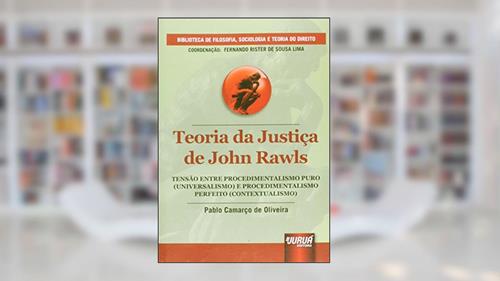 Capa de Teoria da Justiça de John Rawls - Tensão entre Procedimentalismo Puro (Universalismo) e Procedimentalismo Perfeito (Contextualismo), do autor Pablo Camarço de Oliveira