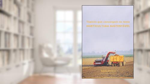 Capa de Tópicos que Convergem no Tema Horticultura Sustentável, do autor Ronaldo Setti de Liz