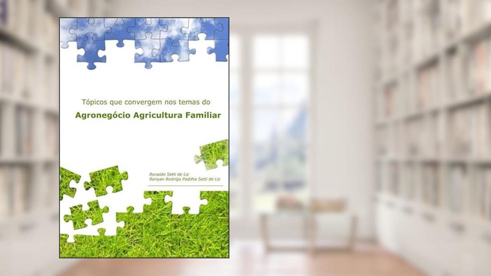Topicos que Convergem nos Temas do Agronegocio Agricultura Familiar, do autor Ronaldo Setti De Liz / Ronyan Rodrigo Padilha Setti De Liz