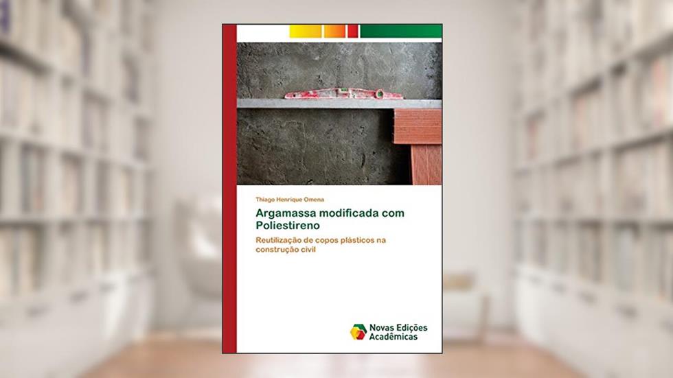 Argamassa modificada com Poliestireno: Reutilização de copos plásticos na construção civil, do autor Thiago Henrique Omena