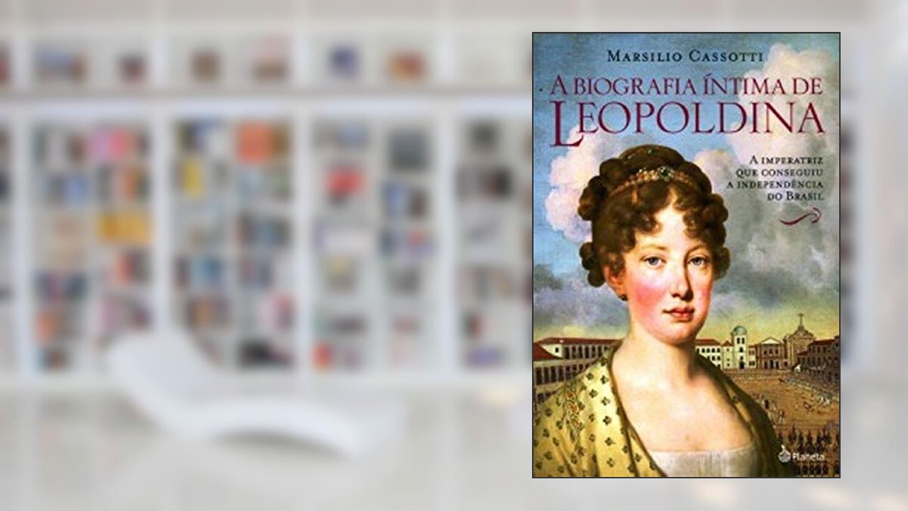 Biografia íntima de Leopoldina, do autor Marsilio Cassotti
