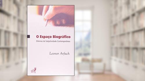 Capa de O Espaço Biográfico. Dilemas da Subjetividade Contemporânea, do autor Leonor Arfuch