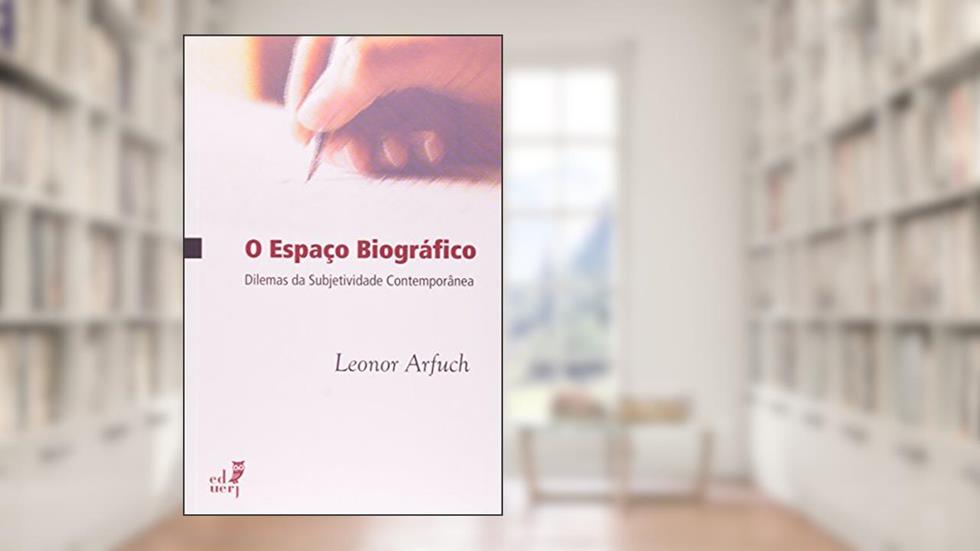 O Espaço Biográfico. Dilemas da Subjetividade Contemporânea, do autor Leonor Arfuch