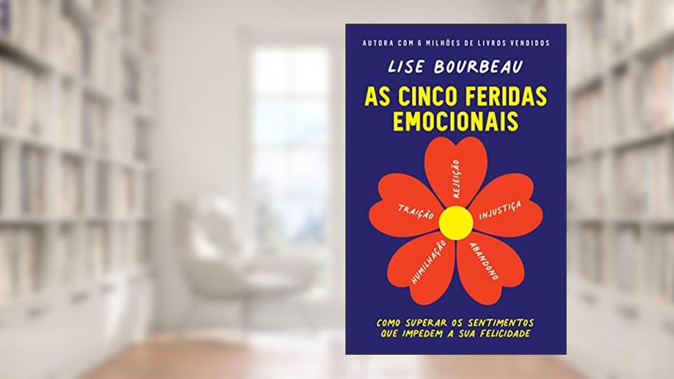 As cinco feridas emocionais: Como superar os sentimentos que impedem a sua felicidade, do autor Lise Bourbeau