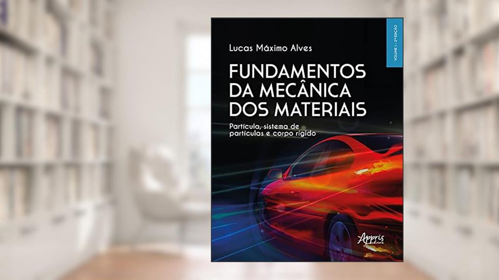 Fundamentos da mecânica dos materiais: partícula, sistema de partículas e corpo rígido, do autor Lucas Máximo Alves