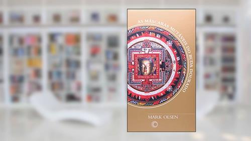 Capa de As máscaras mutáveis do Buda dourado: a dimensão espiritual da interpretação teatral, do autor Mark Olsen