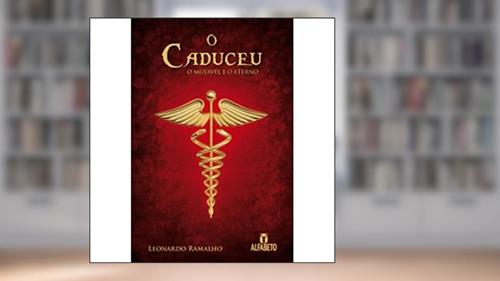 Capa de O Caduceu. O Mutável e o Eterno, do autor Leonardo Ramalho Vieira