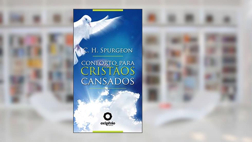 Conforto para cristãos cansados, do autor Charles Spurgeon