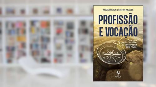Capa de Profissão e vocação: Quando é preciso escolher ou ter coragem para mudar, do autor Anselm Grün; Stefan Müller