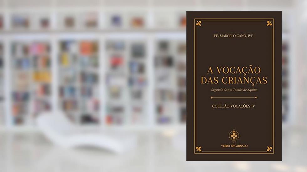 A Vocação Das Crianças Segundo Santo Tomás De Aquino, do autor Pe. Marcelo Cano