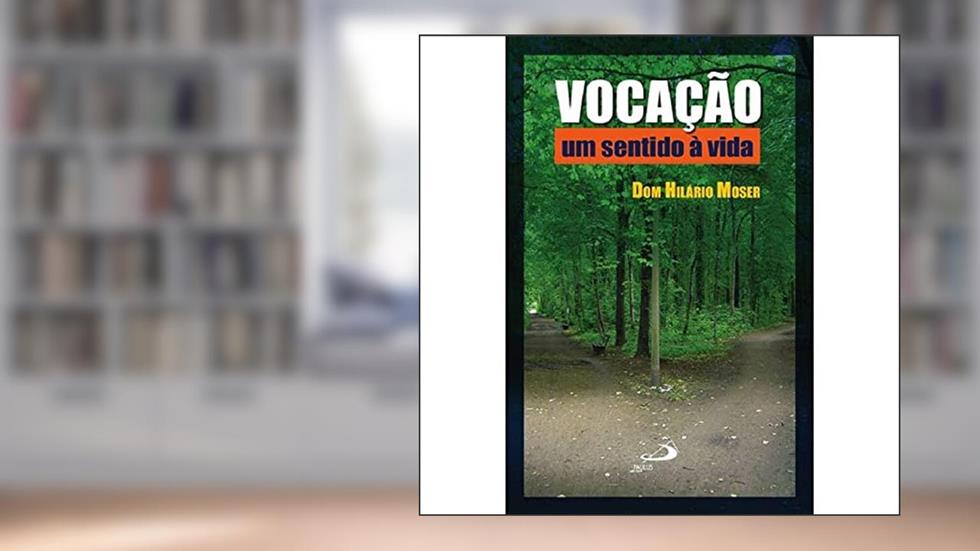 Vocação: um Sentido à Vida: um Sentido à Vida, do autor Dom Hilário Moser