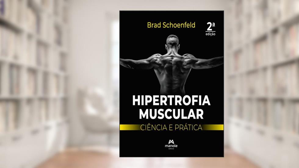 Hipertrofia muscular: Ciência e prática, do autor Brad Schoenfeld