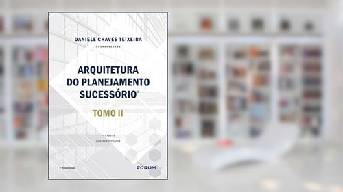 Capa de Arquitetura do planejamento sucessório: Tomo II, do autor Daniele Chaves Teixeira