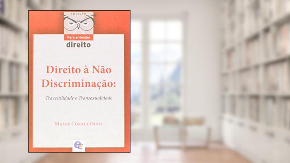 Direito à não Discriminação. Travestilidade e Transexualidade - Coleção Para Entender Direito, do autor Maíra Coraci Diniz