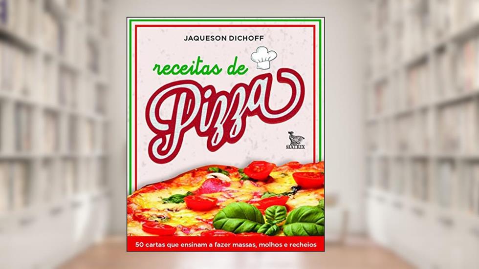 Receitas de pizza: 50 cartas que ensinam a fazer massas, molhos e recheios, do autor Jaqueson Dichoff