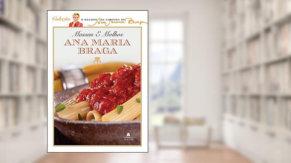 Massas e molhos, do autor Ana Maria Braga