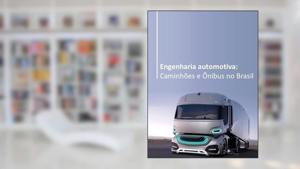 Engenharia Automotiva - Caminhões e Ônibus no Brasil, do autor Adriano Gilio; Carlos Eduardo Fraga