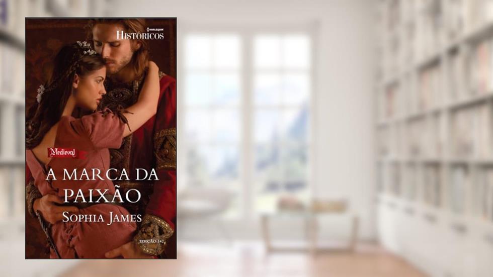 A Marca Da Paixão - Coleção Harlequin Históricos. Número 142, do autor Sophia James