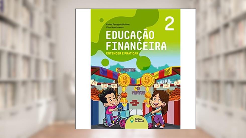 Educação financeira: Entender e praticar 2 - Ensino fundamental I, do autor Erdna Perugine Nahum; Vitor Nascimento