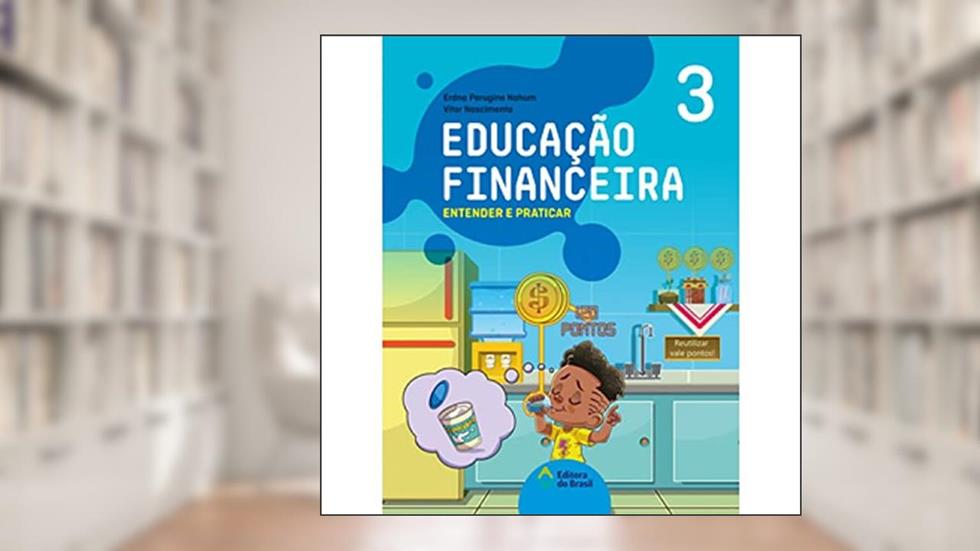 Educação financeira: Entender e praticar 3 - Ensino fundamental I, do autor Erdna Perugine Nahum; Vitor Nascimento