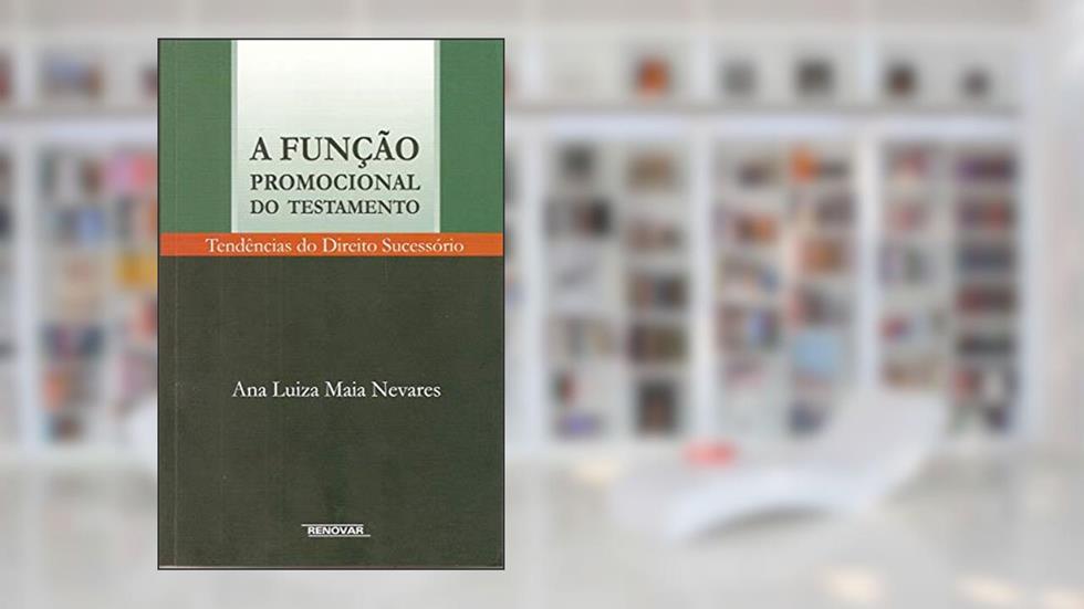 A Função Promocional do Testamento: Tendências do Direito Sucessório, do autor Ana Luiza Maia Nevares