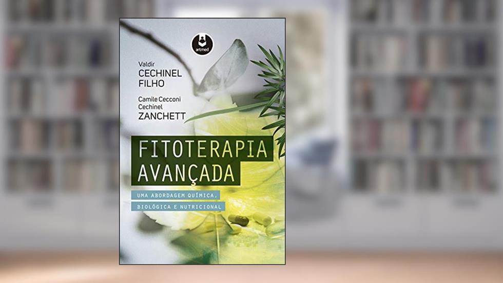 Fitoterapia Avançada: Uma Abordagem Química, Biológica e Nutricional, do autor Valdir Cechinel Filho; Camile Cecconi Cechinel Zanchett