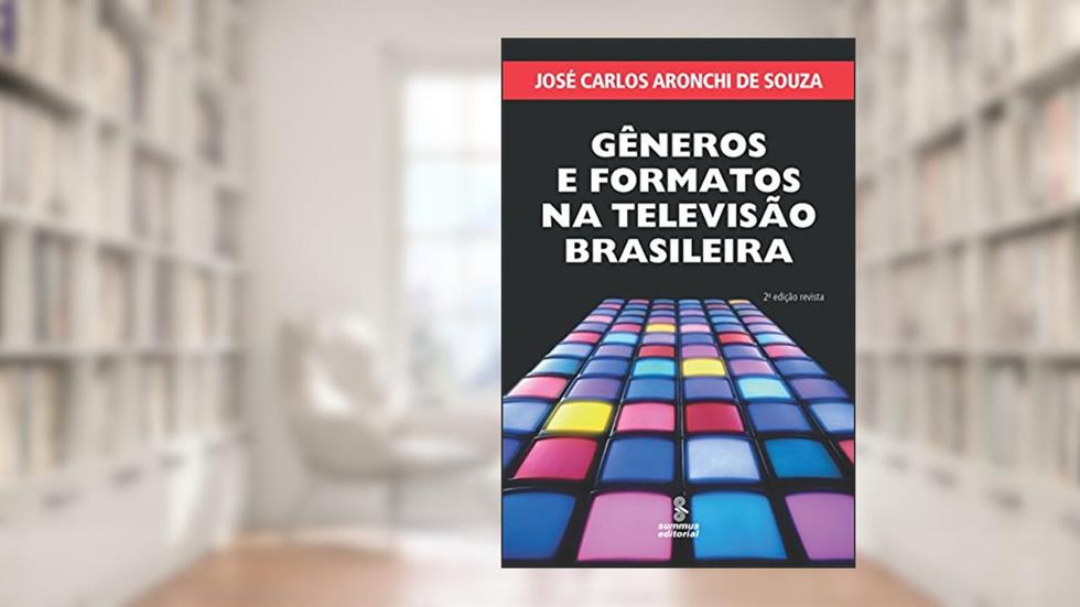 Gêneros e formatos na televisão brasileira, do autor José Carlos Aronchi de Souza