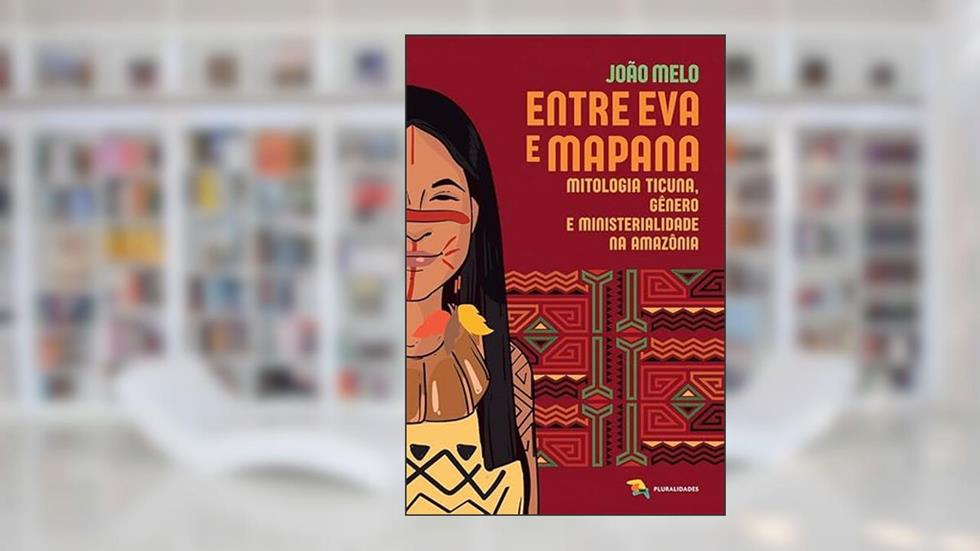 ENTRE EVA E MAPANA MITOLOGIA TICUNA, do autor JOAO MELO