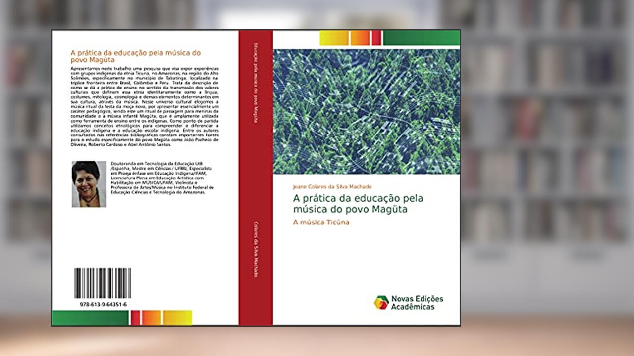 A prática da educação pela música do povo Magüta: A música Ticüna, do autor Jeane Colares da Silva Machado