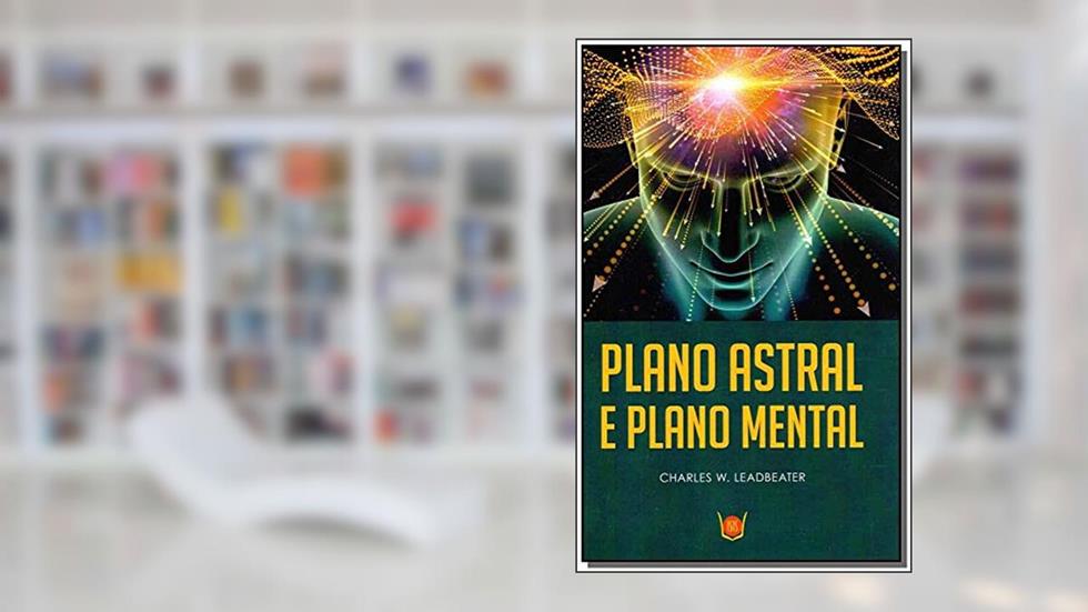Plano Astral e Plano Mental, do autor C. W. Leadbeater
