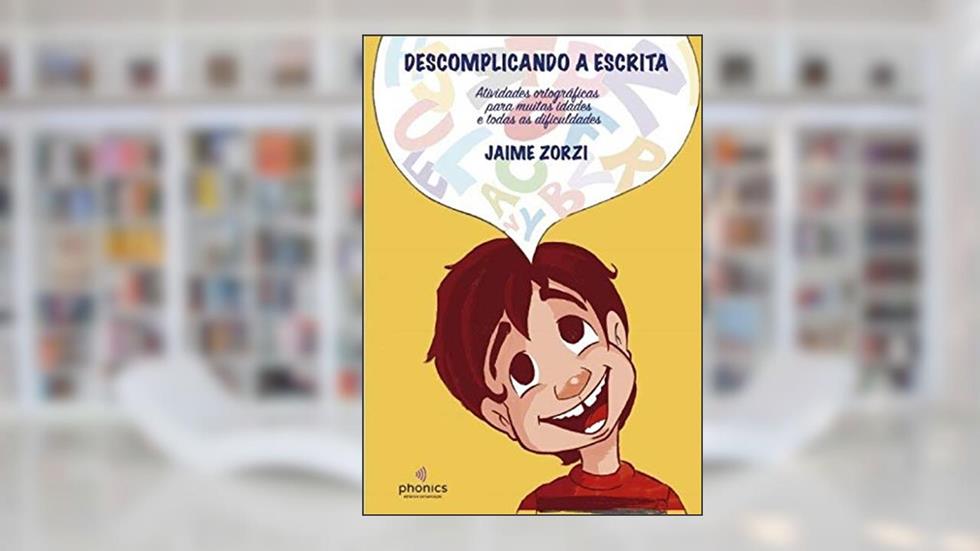 Descomplicando a Escrita - Atividades Ortográficas Para Muitas Idades e Todas as Dificuldades, do autor Jaime Orzi