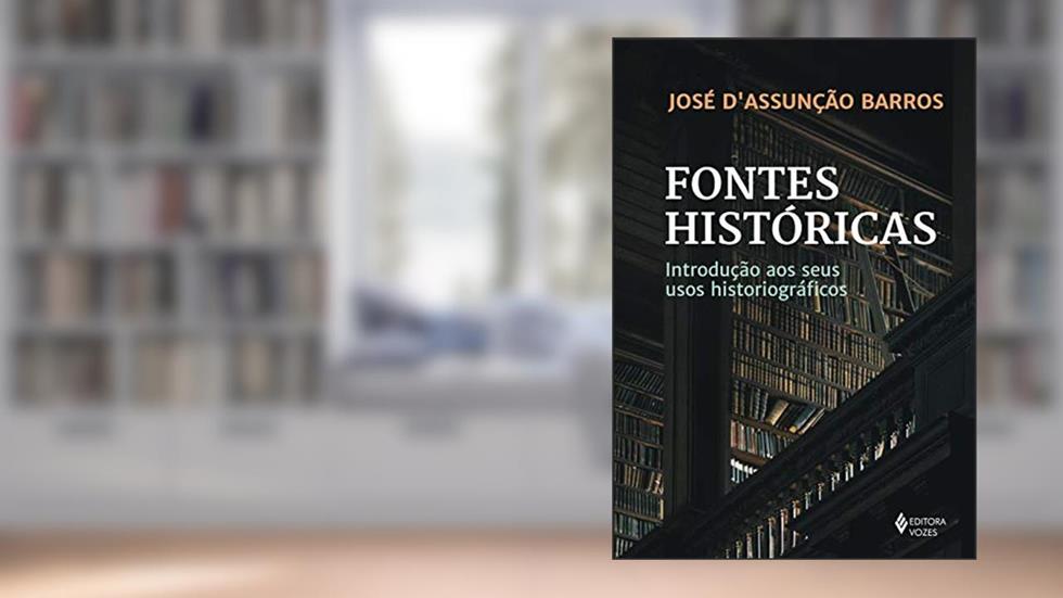 Fontes históricas: Introdução aos seus usos historiográficos, do autor José D'Assunção Barros